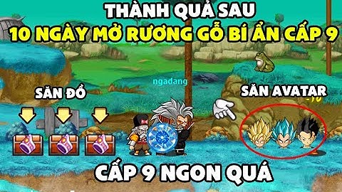 Ngọc Rồng Online - Thành quả 10 ngày mở rương bí ẩn cấp 9 săn avatar ra toàn vàng ngọc đồ cực ngon