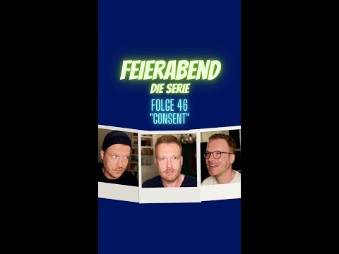 FEIERABEND Folge 46: "Consent"
