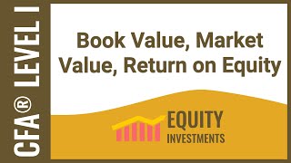 CFA Level I Equity Investments - Book Value, Market Value, Return on Equity