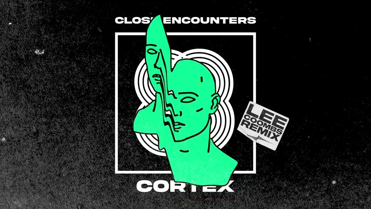 Guarda Close Encounters - Cortex (Lee Coombs Remix) su YouTube Guarda Close Encounters - Cortex (Lee Coombs Remix) su YouTube