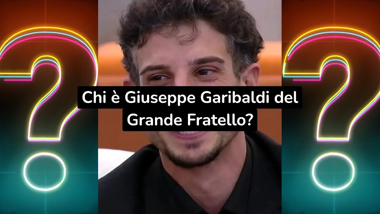 Chi è Giuseppe Garibaldi del Grande Fratello?