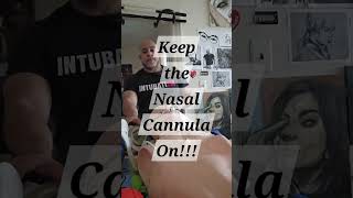 Keep the Nasal Cannula On!!!
