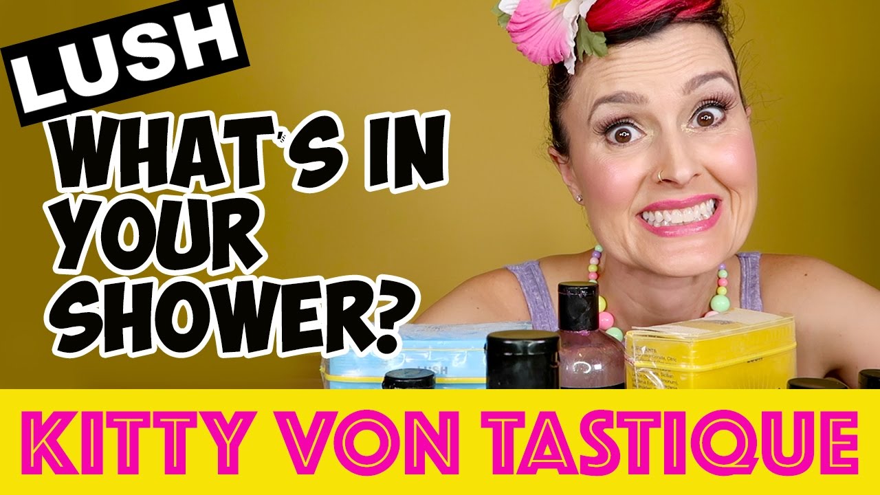 LUSH WHAT'S IN MY SHOWER? - 21 Products! | KITTY VON TASTIQUE