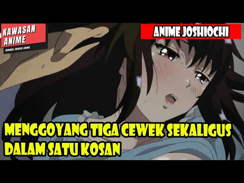 MENGGOYANG TIGA CEWEK SEKALIGUS DALAM SATU KOSAN - ALUR CERITA ANIME ROMANTIS