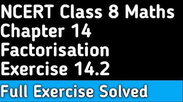 Chapter 14 Factorisation । Full Exercise 14.2 Solved । Class 8 Maths NCERT