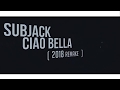 Subjack  ciao bella 2018 remake