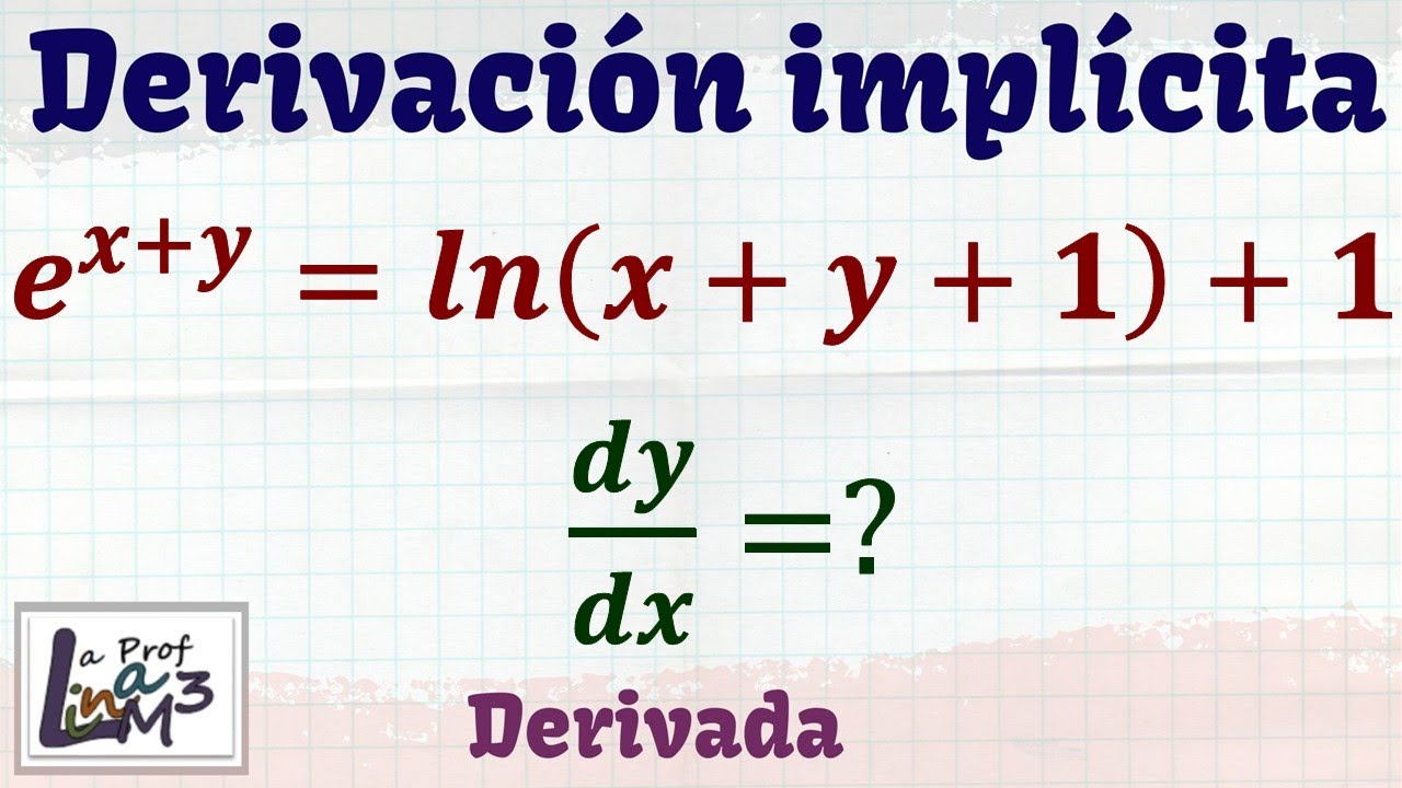 Derivación implícita e^(x+y)=ln(x+y+1)+1 | La Prof Lina M3