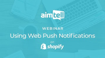 Webinar: Using Web Push Notifications on Shopify