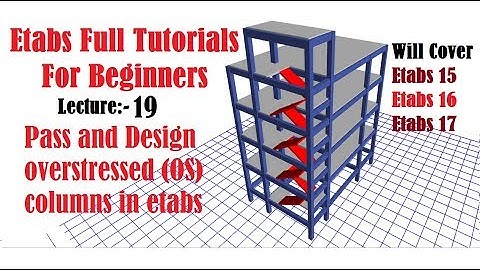 Etabs Full Tutorials for beginners | Pass and Design overstressed (OS) columns in etabs | Lec 19