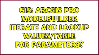 GIS: ArcGIS Pro ModelBuilder iterate and lookup values/table for parameters?