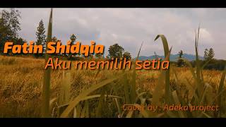 Fatin Shidqia_Aku Memilih setia cover by Adeka project (video clip)