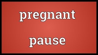 Pregnant pause Meaning