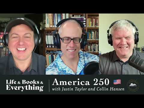 194. America 250 with Justin Taylor and Collin Hansen