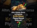 Altın, Gümüş, Borsa ve Kriptoda Kritik Süreç: Piyasa Nereye Gidecek? #finans #altın #bitcoin