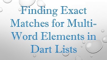 Finding Exact Matches for Multi-Word Elements in Dart Lists