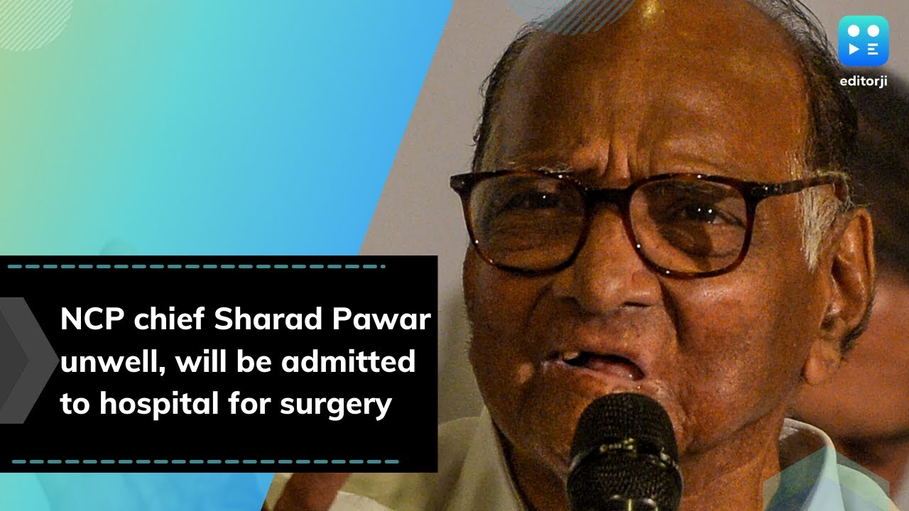 NCP chief Sharad Pawar unwell will be admitted to hospital for surgery