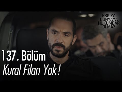 Kural filan yok! - Eşkıya Dünyaya Hükümdar Olmaz 137. Bölüm