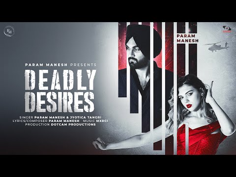 Deadly Desire | Param Manesh Ft. Jyotica Tangri | Mxrci | Dotcam Productions | Latest Punjabi Song