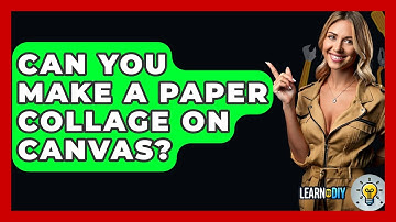 Can You Make A Paper Collage On Canvas? - LearnToDIY360.com