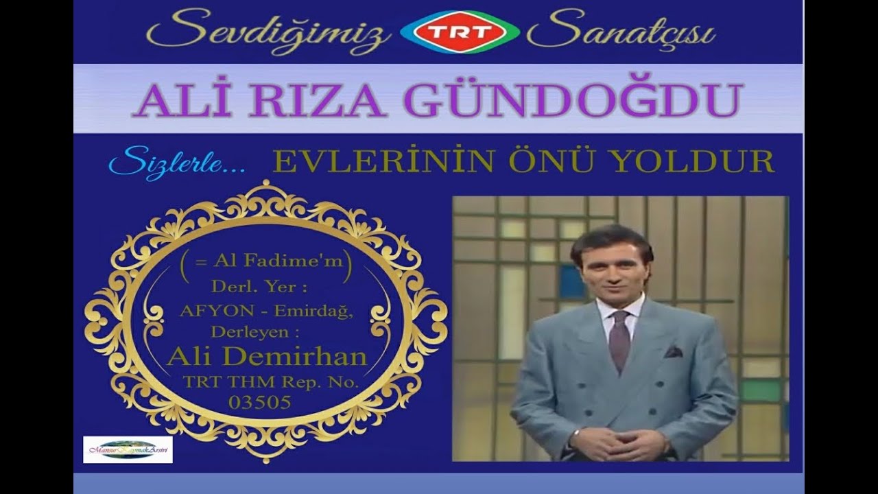 ALİ RIZA GÜNDOĞDU - EVLERİNİN ÖNÜ YOLDUR ( = Al Fadime'm) - TRT TV.