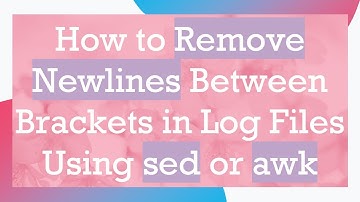 How to Remove Newlines Between Brackets in Log Files Using sed or awk
