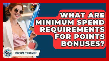 What Are Minimum Spend Requirements For Points Bonuses? - Points and Perks Channel