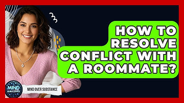 How To Resolve Conflict With A Roommate? - Mind Over Substance