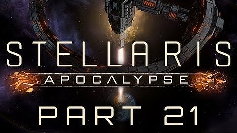 Stellaris: Apocalypse - Part 21 - Loved to Death