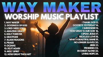 Way Maker 2025 Playlist ✝️ Way Maker Sinach / Leeland - Way Maker Miracle Worker Promise Keeper Mix