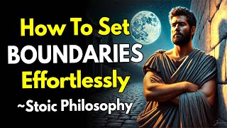 How To Set BOUNDARIES Effortlessly! ~STOIC PHILOSOPHY