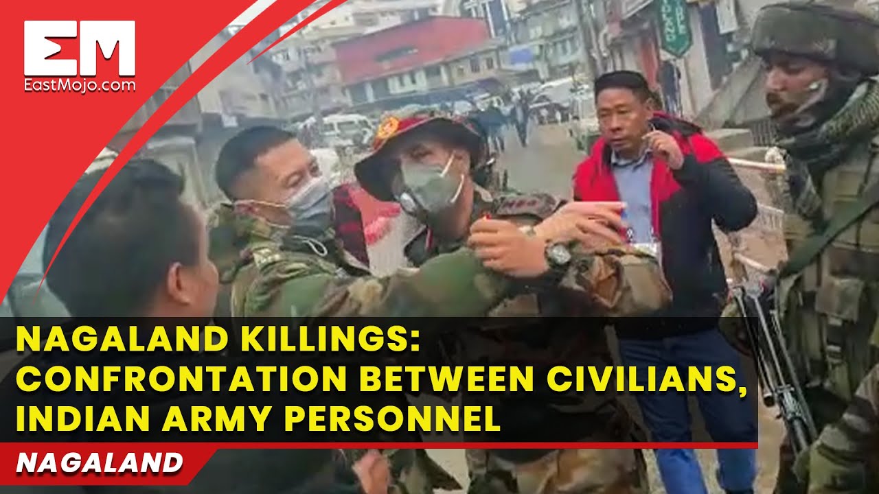 Nagaland killings Confrontation between civilians Indian Army personnel