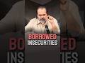 Borrowed Insecurities || Acharya Prashant