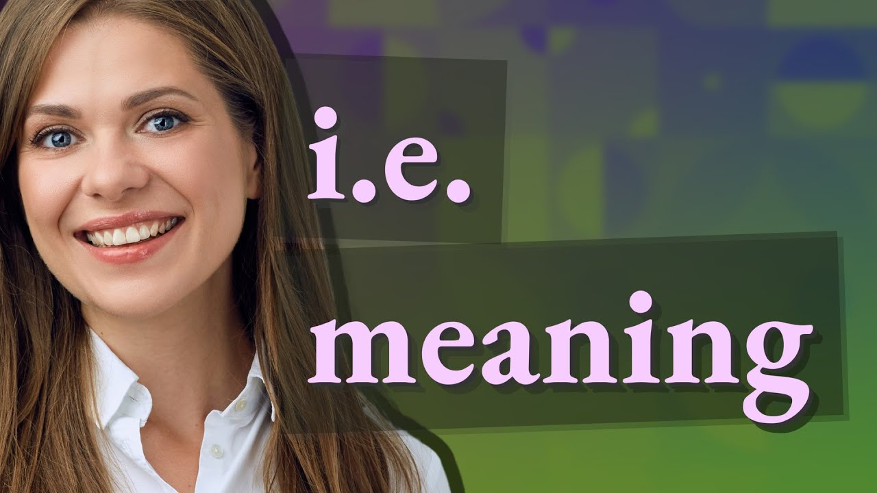 I e Meaning Of I e YouTube I e Meaning Of I e YouTube