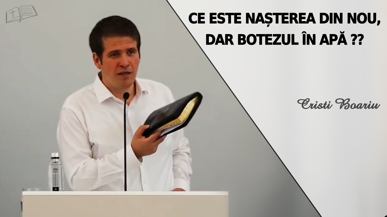 Cristi Boariu || Ce este NAȘTEREA din NOU, dar botezul în apă ??