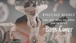 KNUCKLE BONES - You Only Miss Me When You’re Down ( Bass Cover )