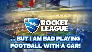 Rocket League, but I am bad playing football with a car!