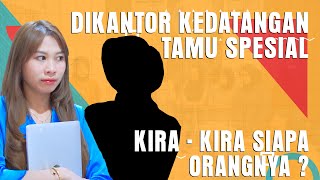 DIKANTOR KEDATANGAN TAMU SPESIAL. KIRA - KIRA SIAPA ORANGNYA ?