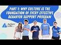 Part 1 Why Culture is the Foundation of Every Effective Behavior Support Program