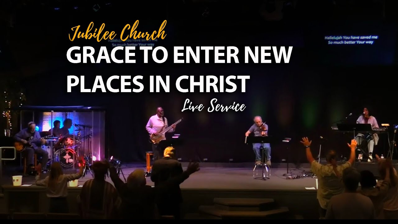 Jubilee Church | Grace to Enter New Places in Christ - YouTube