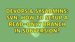 DevOps & SysAdmins: SVN: How to setup a read-only branch in Subversion? (3 Solutions!!)