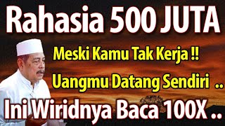 RAHASIA PUNYA 500 JUTA MESKI TAK KERJA ! UANG DATANG SENDIRI, WIRIDNYA BACA 100X - KH ABDUL GHOFUR