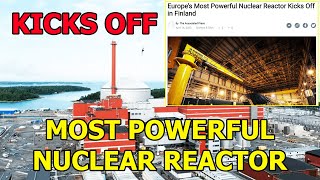 Europe&#39;s Most Powerful Nuclear Reactor Kicks Off in Finland