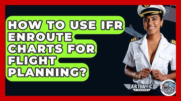 How To Use IFR Enroute Charts For Flight Planning? - Air Traffic Insider