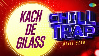 Kach De Gilass - Chill Trap | Amar Singh Chamkila | Amarjot| Dixit Seth | New Punjabi Song 2023 Thumb