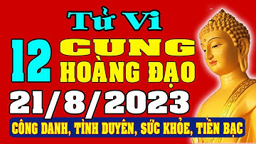 Tử vi 12 cung hoàng đạo ngày 21/8/2023 - Xem Vận Mệnh, Tài Lộc, Công Việc, Tình Duyên, Sức Khỏe