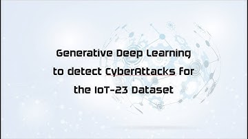 Generative Deep Learning to detect CyberAttacks for the IoT-23 Dataset
