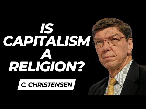 Capitalism and Religion: Clayton Christensen on Values, Beliefs, and Economic Behavior