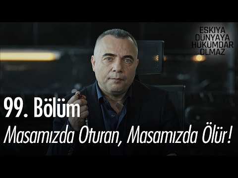 Masamızda oturan, masamızda ölür! - Eşkıya Dünyaya Hükümdar Olmaz 99. Bölüm