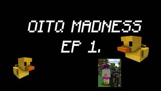 OITQ MADNESS EP 1 - Duck Clan Dominance