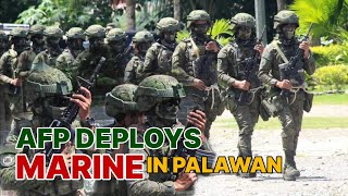 AFP Nag deploy ng Battalion ng Ph. Marine sa Palawan